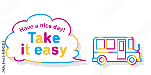 A bus that runs while producing gas. The shape of the gas is speech balloon. The word "Take it easy" on the balloon.