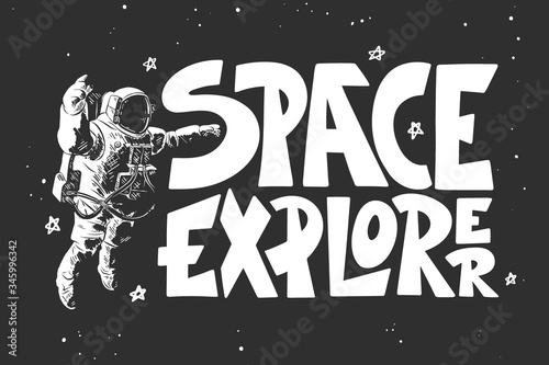 Vector engraved style illustration with typography for posters, decoration and print. Hand drawn sketch of astronaut with modern lettering on black background. Space explorer.
