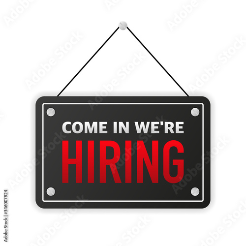 Sign on door with COME IN WE`RE HIRING. A business black banner. Vector.
