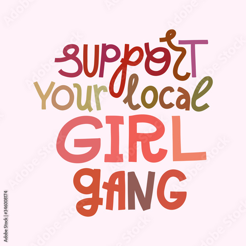 Support your local girl gang - feminist multicolor lettering quote