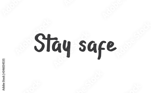 Stay safe lettering text, calligraphy banner with motivational words. Hand drawn letters style typo.