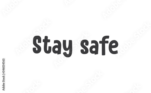 Stay safe lettering text, calligraphy banner with motivational words. Hand drawn letters style typo.