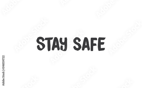 Stay safe lettering text, calligraphy banner with motivational words. Hand drawn letters style typo.