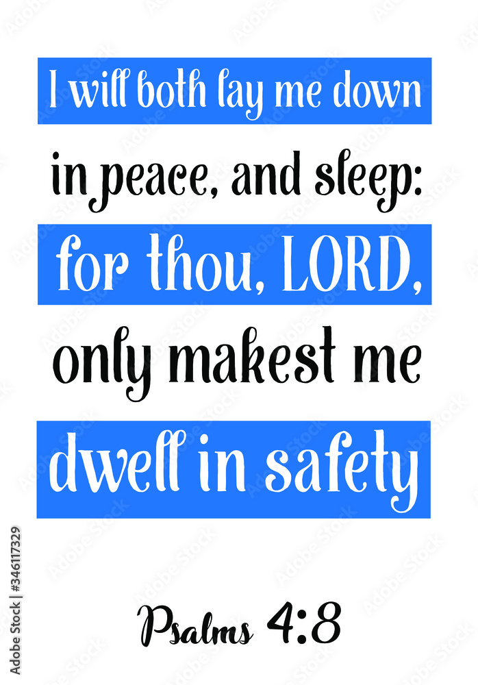 I will both lay me down in peace, and sleep for thou, LORD, only makest me dwell in safety. Bible verse, quote I will both lay me down in peace, and sleep for thou, LORD, only makest me dwell in safety. Bible verse, quote
