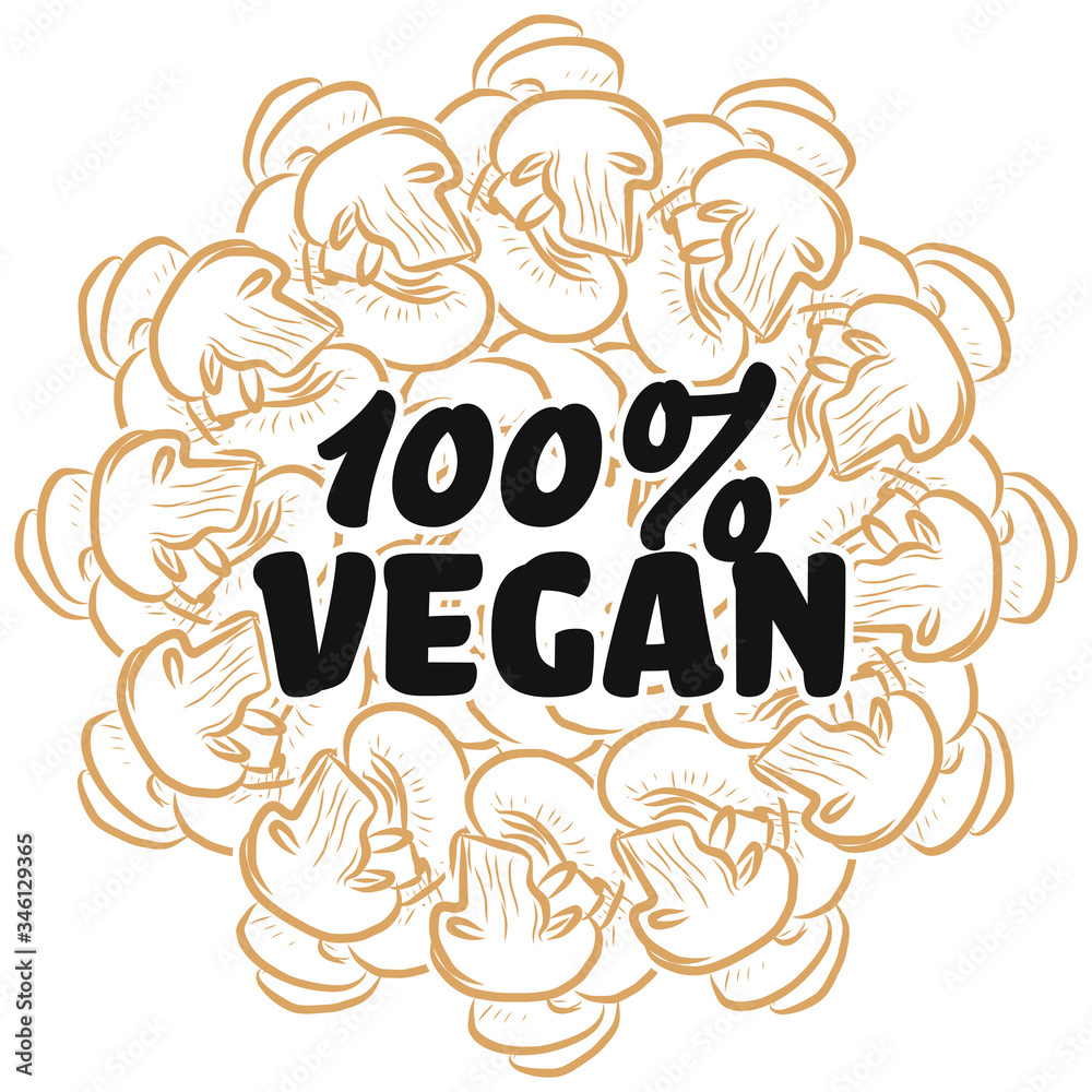 100% vegan sign on background of Mushrooms