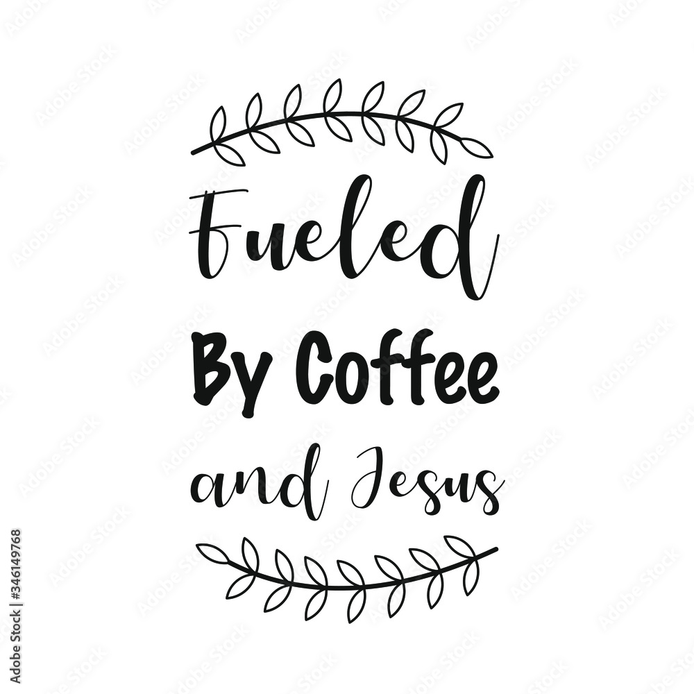 Fueled By Coffee and Jesus. Vector Quote