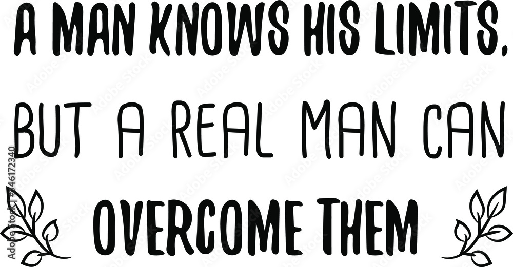 Obraz premium A man knows his limits, but a real man can overcome them. Vector Quote