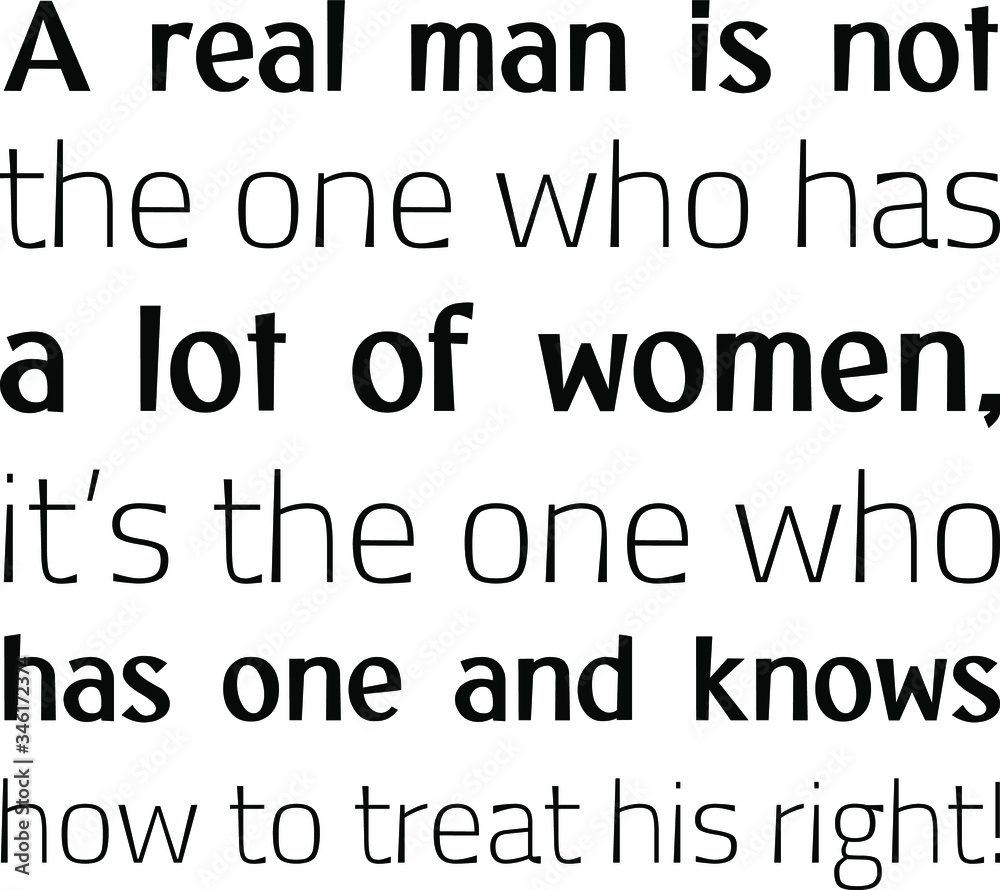 A real man is not the one who has a lot of women, it’s the one who has one and knows how to treat his right. Vector Quote A real man is not the one who has a lot of women, it’s the one who has one and knows how to treat his right. Vector Quote