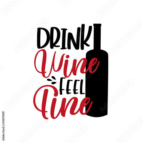 Drink Wine Feel Fine- funny saying with bottle.
Good for T shirt print, poster, greeting card, and gifts design.