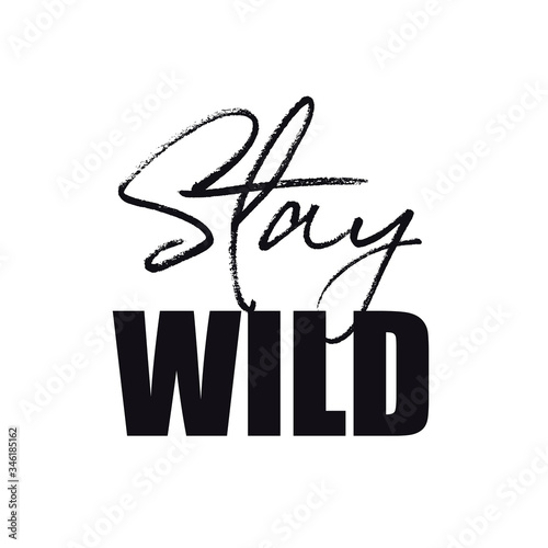 Inspirational Quote on white - Stay Wild