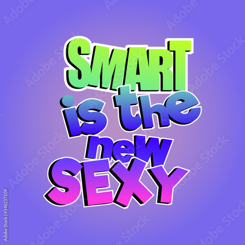Smart is the new sexy quote. Hand drawn calligraphy style lettering logo phrase. Colorful green, pink text.