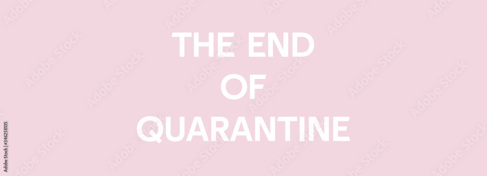 the end of quarantine white color text on pale pink background. banner. concept ending quarantine isolation corona virus covid-19. ofl font