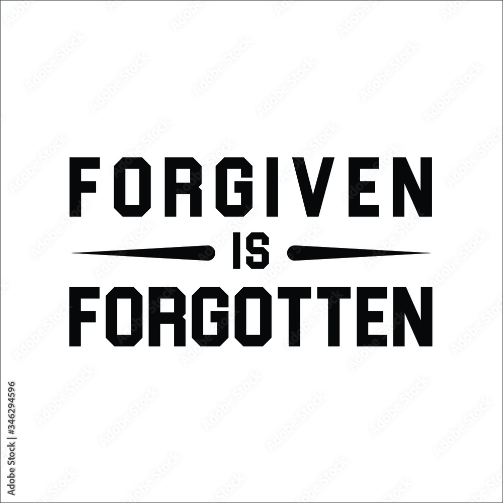 Forgiven is forgotten Motivation Quote Typography Design