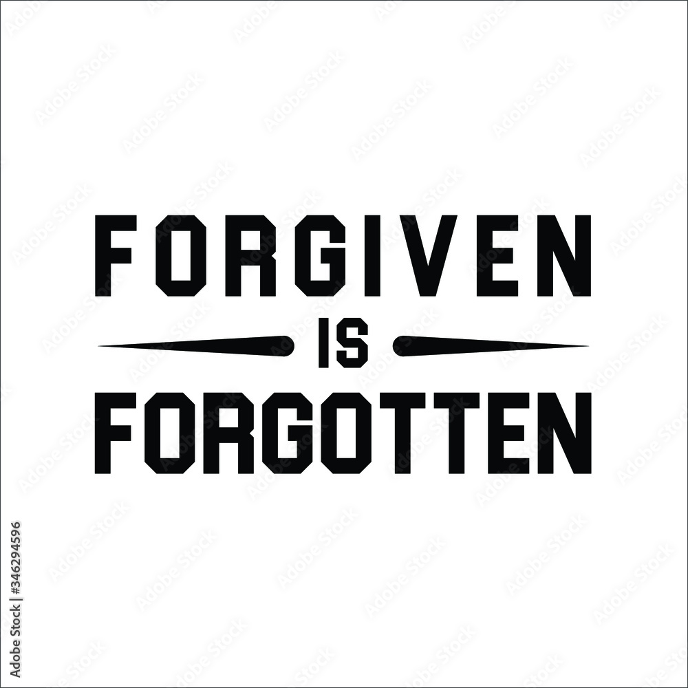 Forgiven is forgotten Motivation Quote Typography Design Forgiven is forgotten Motivation Quote Typography Design
