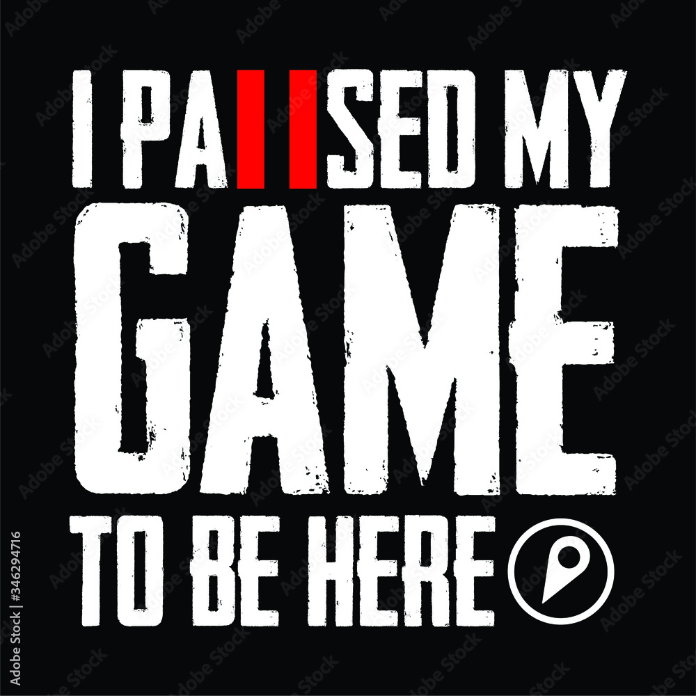 i paused my game to be here Quote Stock Vector | Adobe Stock