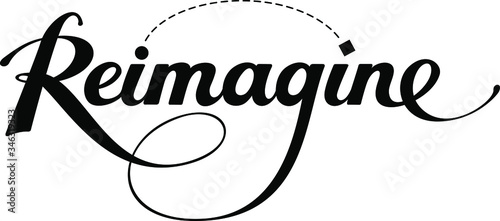 Reimagine - custom calligraphy text