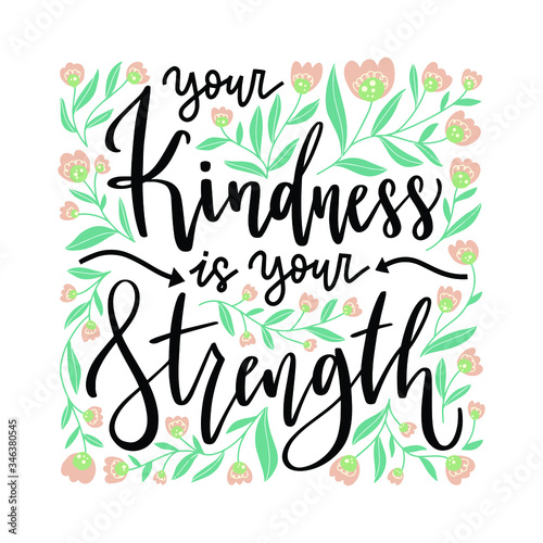 Your kindness is your strength. Hand drawn lettering phrases. Inspirational quote.