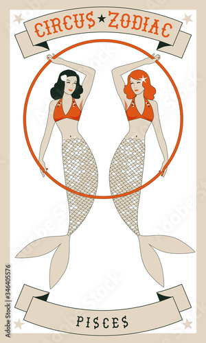 Zodiac Circus. Pisces sign. Two beautiful twin mermaids, retro style, holding a hoop