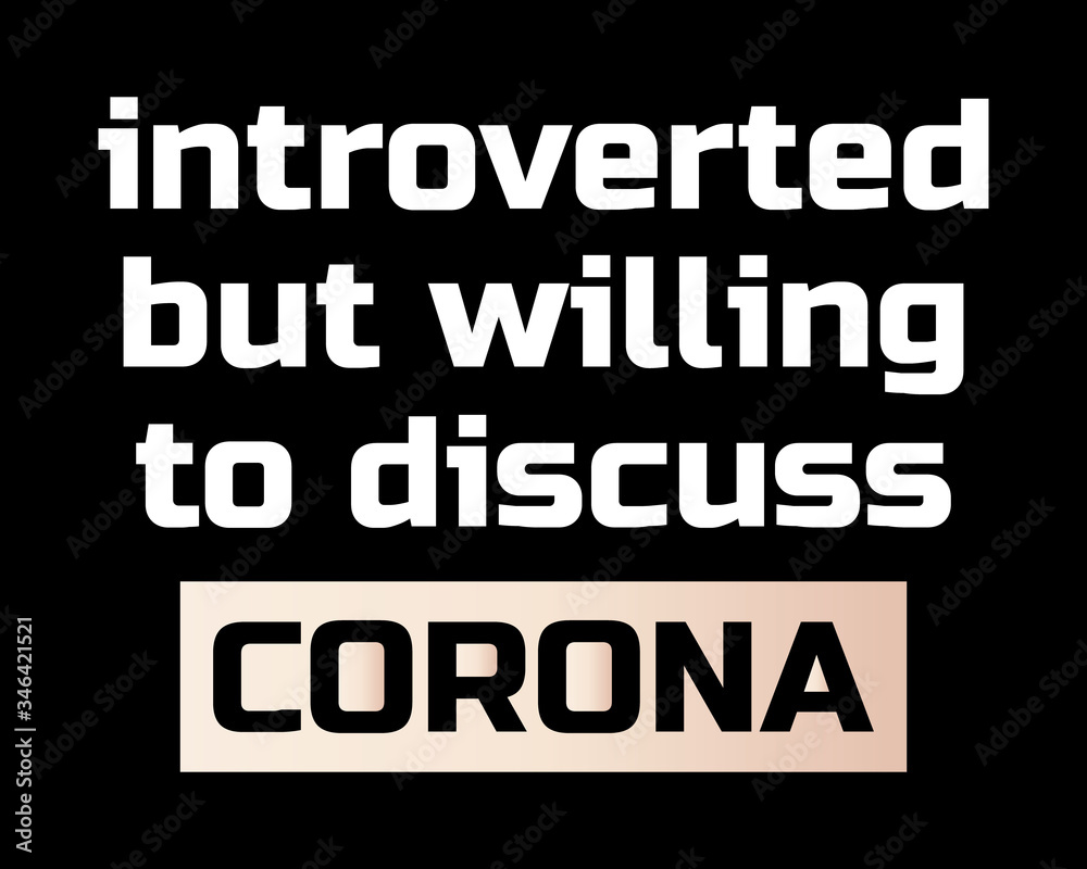 Introverted But Willing to Discuss Corona / Beautiful Text Quote Tshirt Design Poster Vector Illustration Introverted But Willing to Discuss Corona / Beautiful Text Quote Tshirt Design Poster Vector Illustration