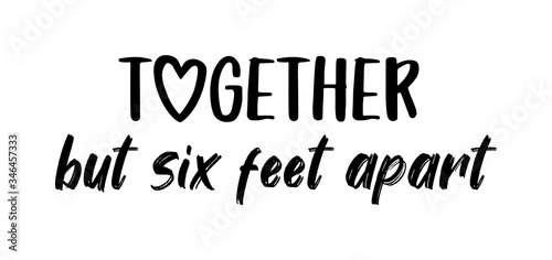 TOGETHER BUT SIX FEET APART. Coronavirus concept, motivation quote. Stay home, safe, calm. Hand lettering typography poster. Vector illustration. Text - together but six feet apart on white background