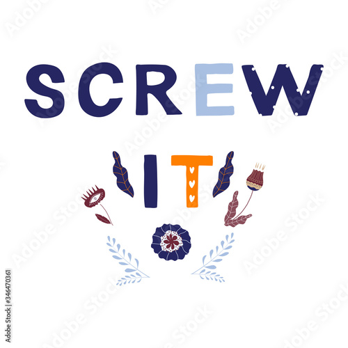 Screw it motivational phrase in a flat childish style. Quote for motivation. Cartoon vector illustration for print, t-shirt, design etc.