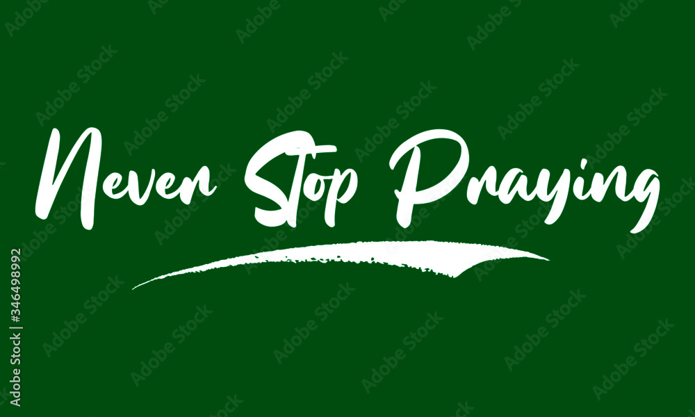 Never Stop Praying Calligraphy Black Color Text On Green Background Never Stop Praying Calligraphy Black Color Text On Green Background