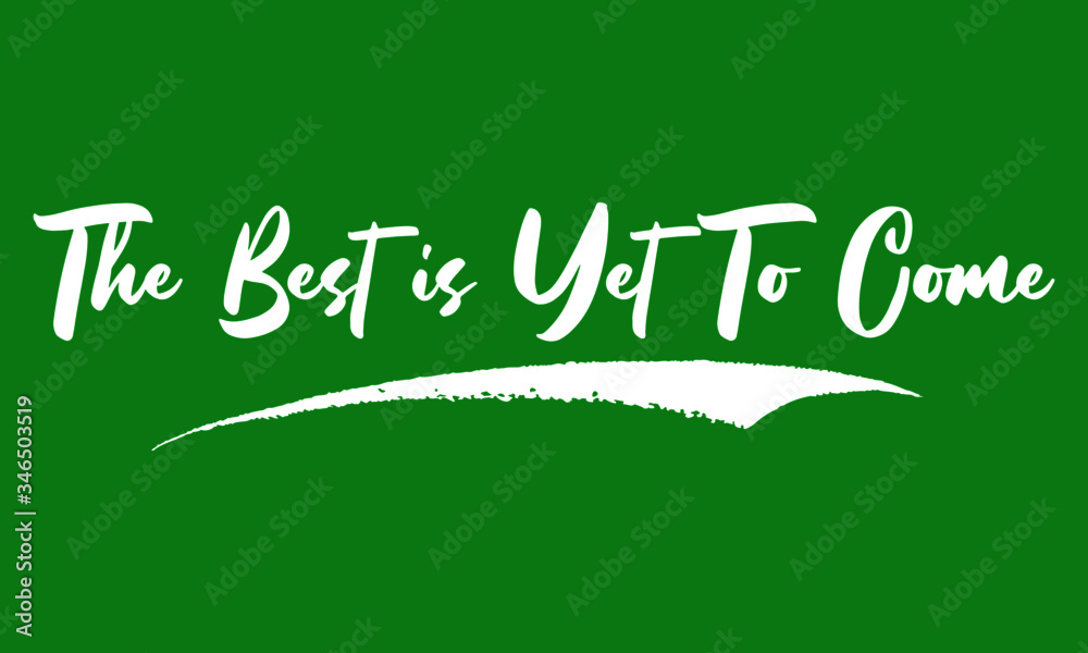 The Best is Yet To Come Calligraphy Black Color Text On Green Background The Best is Yet To Come Calligraphy Black Color Text On Green Background
