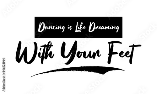 Dancing is Like Dreaming With your Feet Phrase Saying Quote Text or Lettering. Vector Script and Cursive Handwritten Typography For Designs Brochures Banner Flyers and T-Shirts.