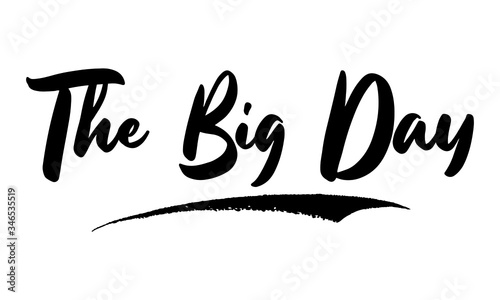 The Big Day Phrase Saying Quote Text or Lettering. Vector Script and Cursive Handwritten Typography 
For Designs Brochures Banner Flyers and T-Shirts.