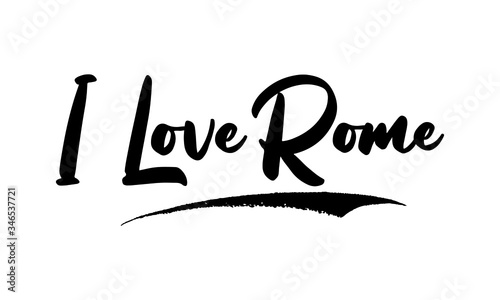 I Love Rome Phrase Saying Quote Text or Lettering. Vector Script and Cursive Handwritten Typography For Designs Brochures Banner Flyers and T-Shirts.