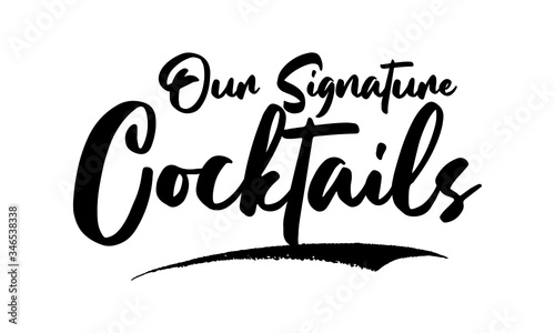 Our Signature Cocktails Phrase Saying Quote Text or Lettering. Vector Script and Cursive Handwritten Typography 
For Designs Brochures Banner Flyers and T-Shirts.