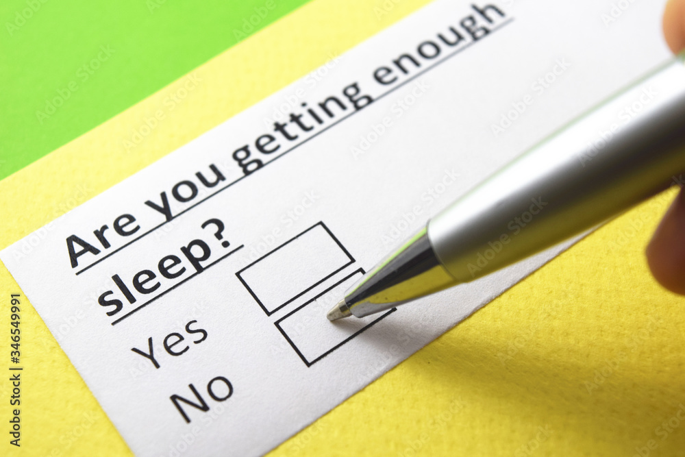 are you getting enough sleep? yes or no? are you getting enough sleep? yes or no?