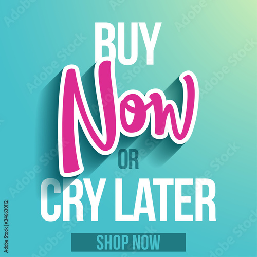 Buy now, or cry later - banner with paper cut out now word and text, flyer, invitation, poster, web site or advertising banner. Social media post advertisement publicity. Online webShop slogan.