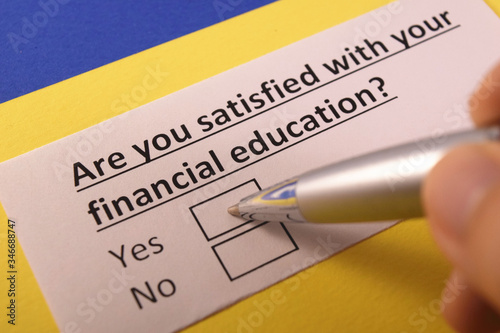 Are you satisfied with your financial education? Yes or no?