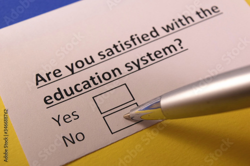 Are you satisfied with the education system? Yes or no?
