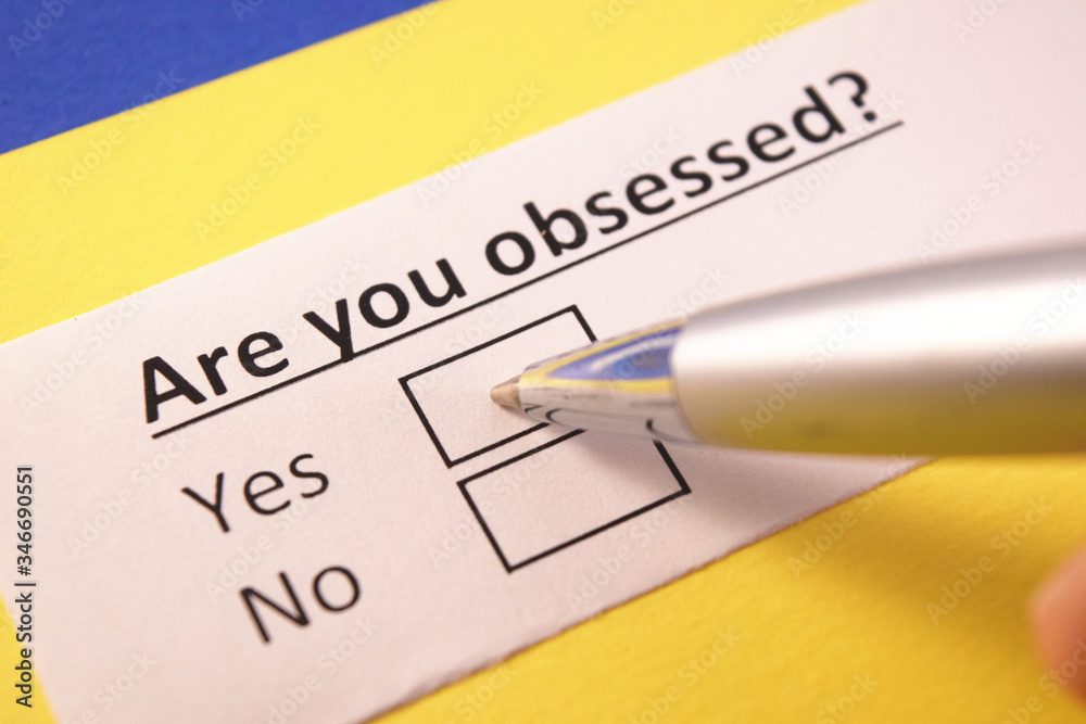 Are you obsessed? Yes or no? Are you obsessed? Yes or no?