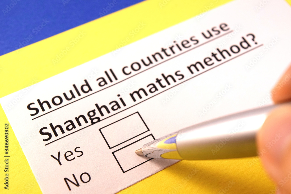 Should all countries use Shanghai maths method? Yes or no? Should all countries use Shanghai maths method? Yes or no?