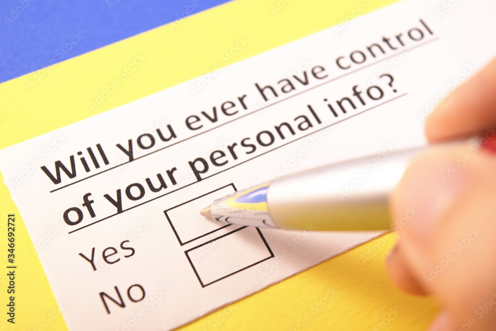 Will you ever have control of your personal info? Yes or no? Will you ever have control of your personal info? Yes or no?