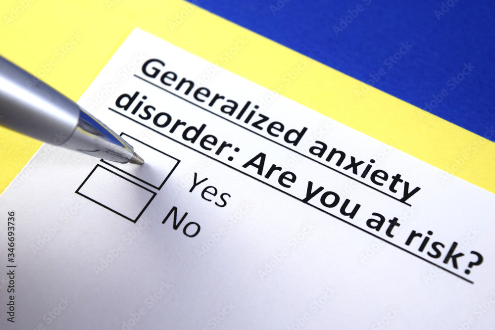 Generalized anxiety disorder: Are you at risk? Yes or no? Generalized anxiety disorder: Are you at risk? Yes or no?