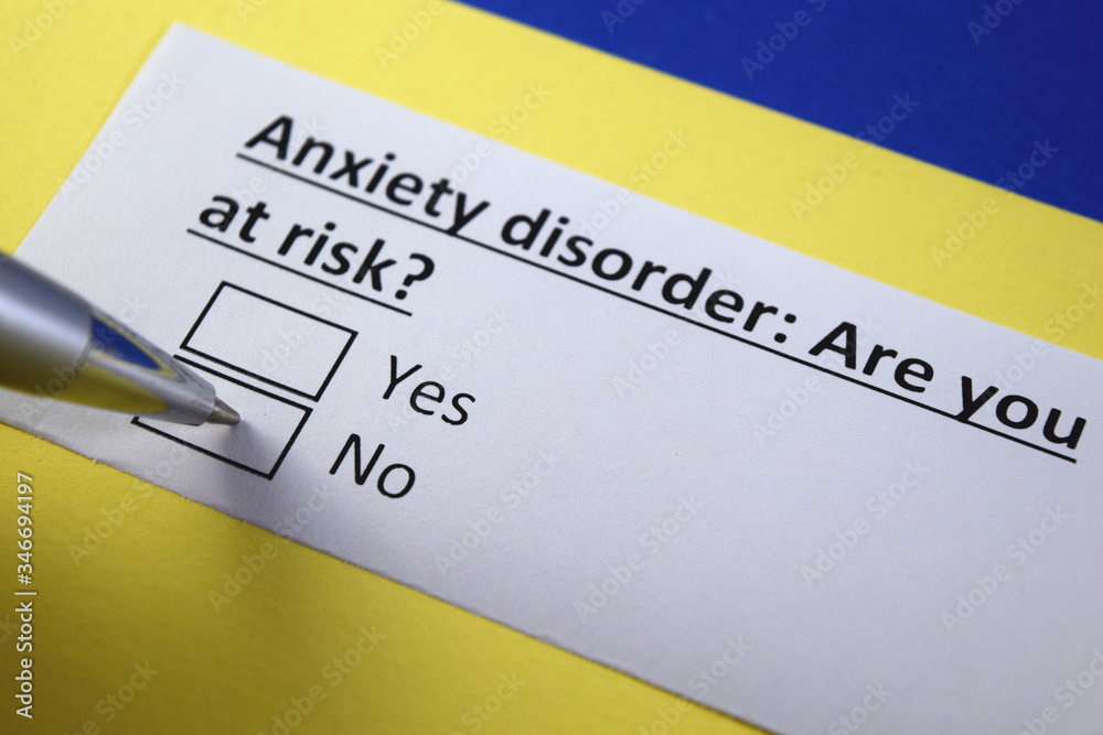 Anxiety disorder: Are you at risk? Yes or no? Anxiety disorder: Are you at risk? Yes or no?