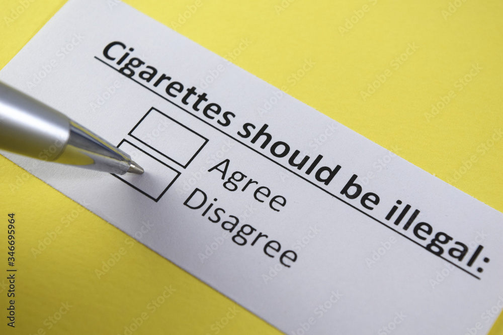 Cigarettes should be illegal: Agree or disagree? Cigarettes should be illegal: Agree or disagree?