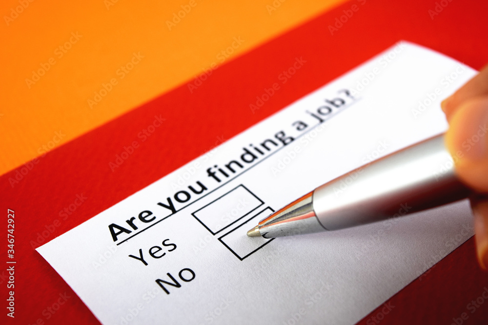 Are you finding a job? Yes or no? Are you finding a job? Yes or no?
