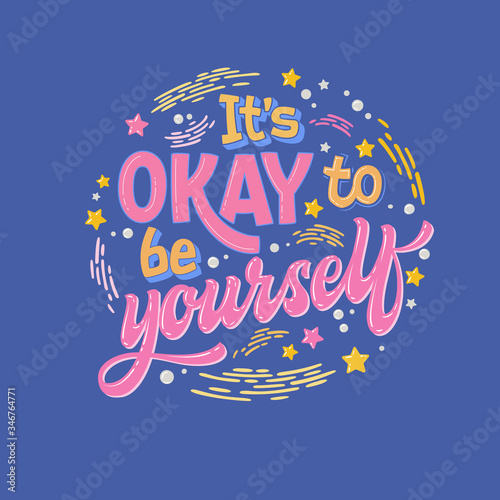 It s OKAY to be yourself - hand drawn lettering phrase. Colorful mental health support quote.