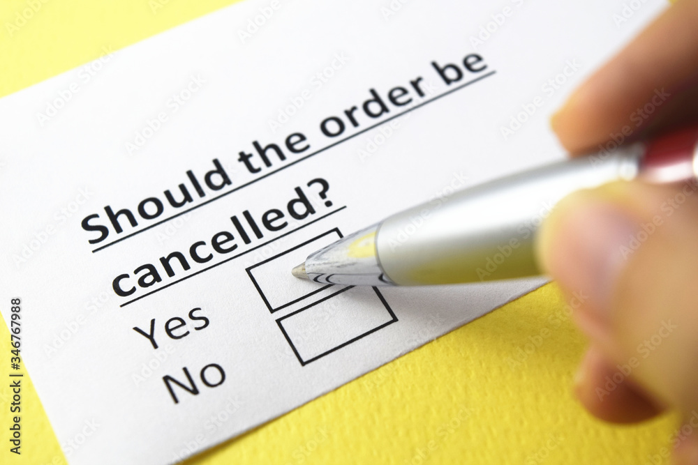Should the order be cancelled? Yes or no? Should the order be cancelled? Yes or no?