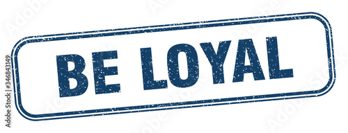 be loyal stamp. be loyal square grunge sign. label