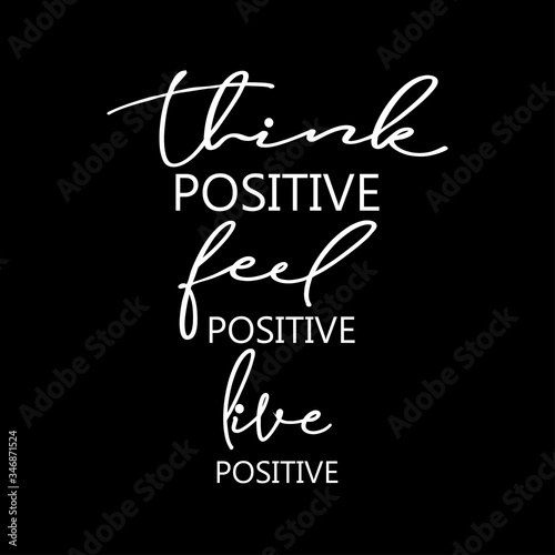Think positive, feel positive, live positive.
For fashion shirts, poster, gift, or other printing press. Motivation quote.
