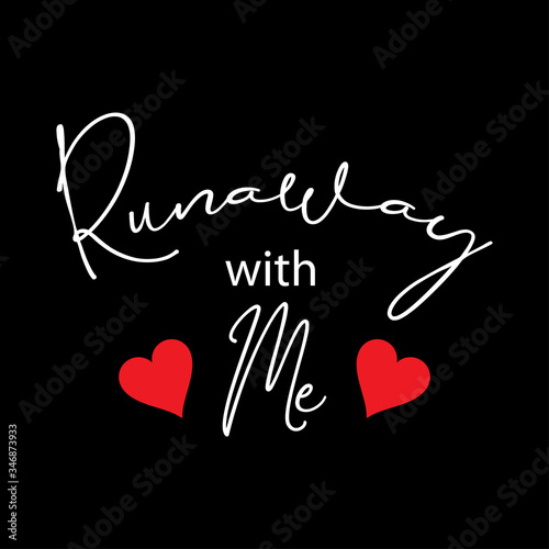 Runaway with me. Hand lettering calligraphy.