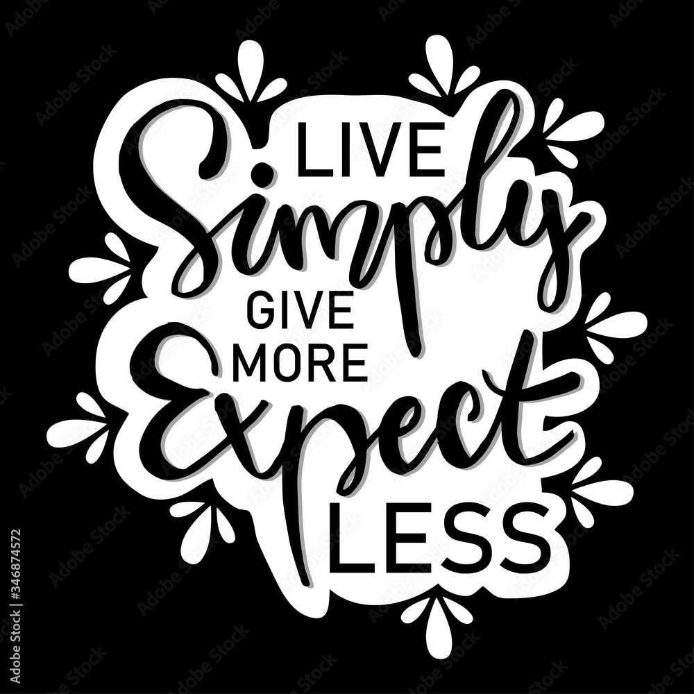Live simply give more expect less. Motivational quote.