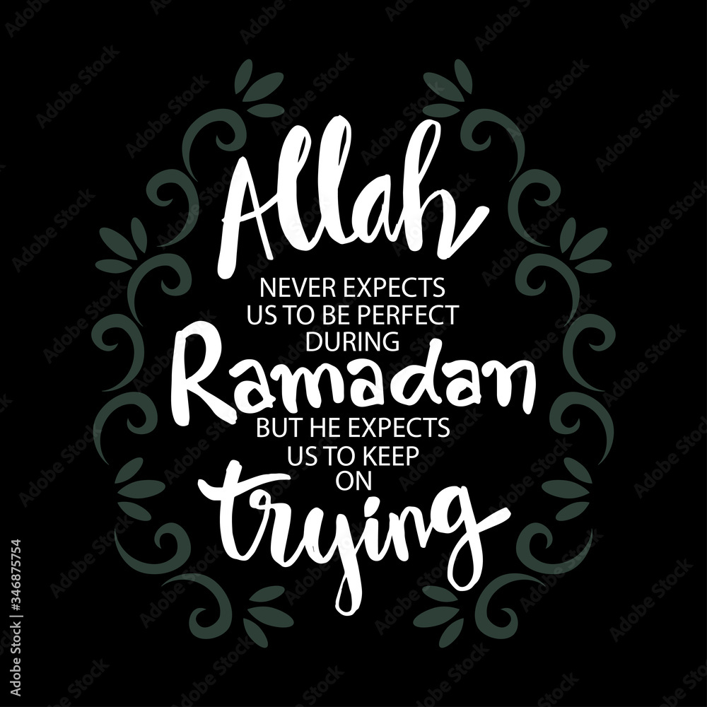 Allah never expect us to be perfect during ramadan. But he expects us to keep on trying. Ramadan Quote. Allah never expect us to be perfect during ramadan. But he expects us to keep on trying. Ramadan Quote.