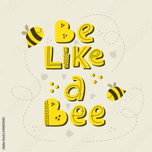 Be like a bee - inspiring, motivation quote.